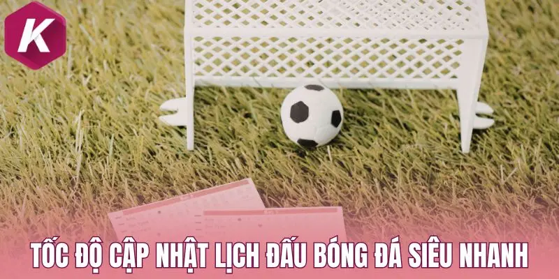 Tốc độ cập nhật lịch đấu bóng đá siêu nhanh