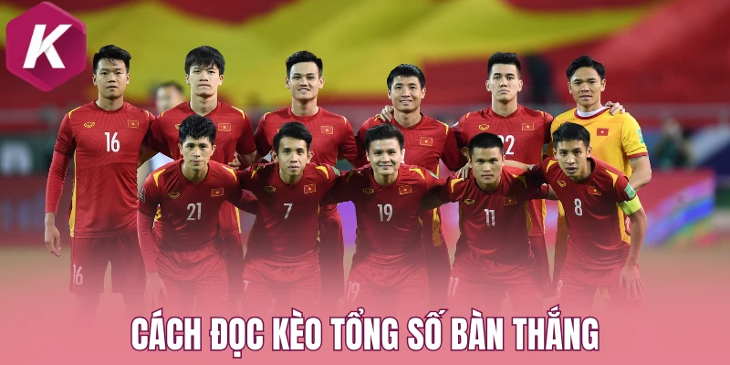 Cách đọc kèo tổng số bàn thắng