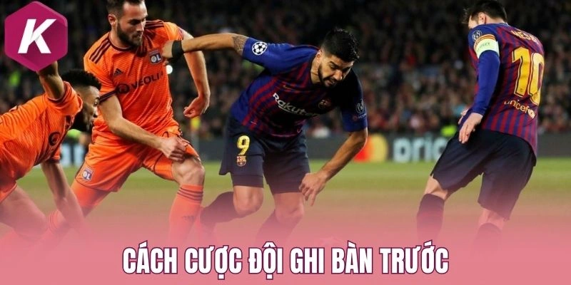 Cách cược đội ghi bàn trước