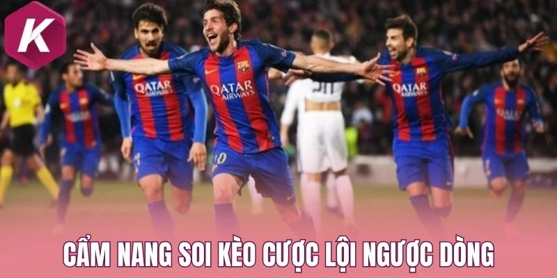 Cẩm nang soi kèo cược lội ngược dòng