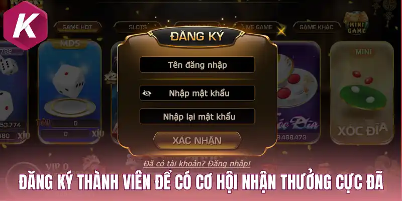Đăng ký thành viên để có cơ hội nhận thưởng cực đã