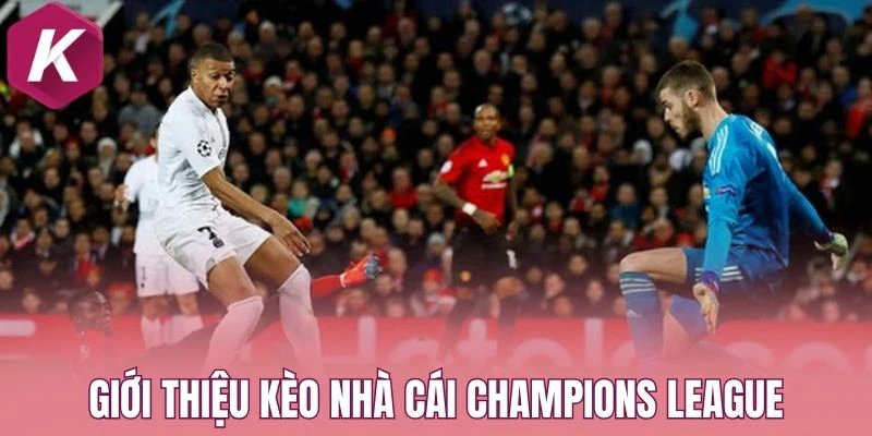Giới thiệu kèo nhà cái Champions League