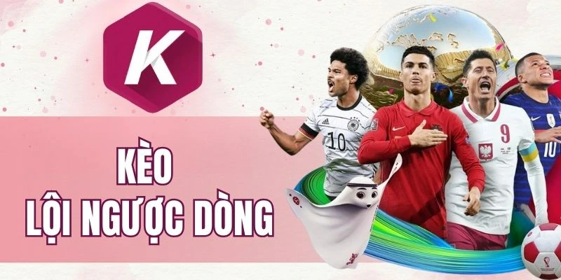 Cẩm nang soi kèo cược lội ngược dòng