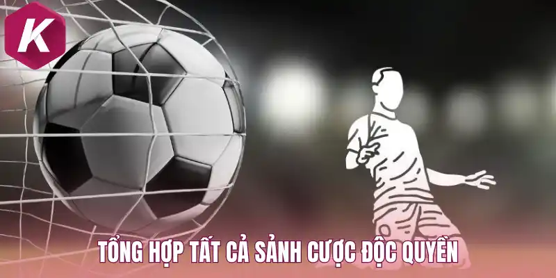 Tổng hợp tất cả sảnh cược độc quyền